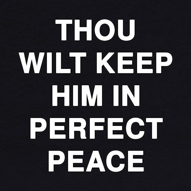 THOU WILT KEEP HIM IN PERFECT PEACE by Holy Bible Verses